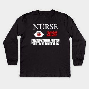 Nurse 2020 I Stayed at Work for You Stay At Home For Us Kids Long Sleeve T-Shirt